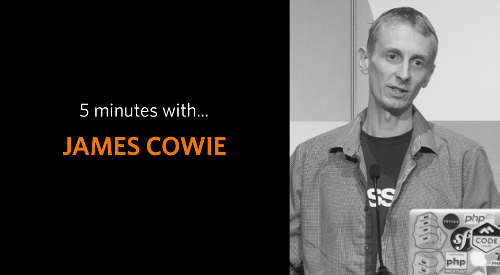5 minutes with James Cowie