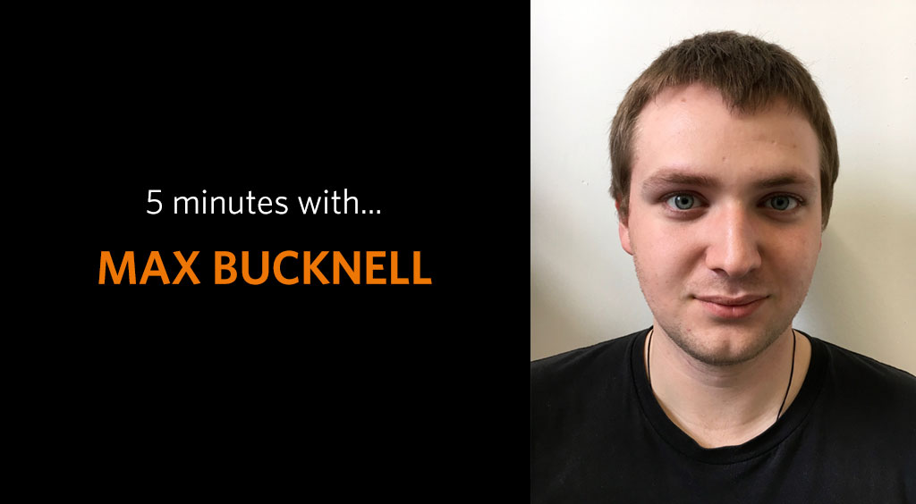 Introducing Max Bucknell