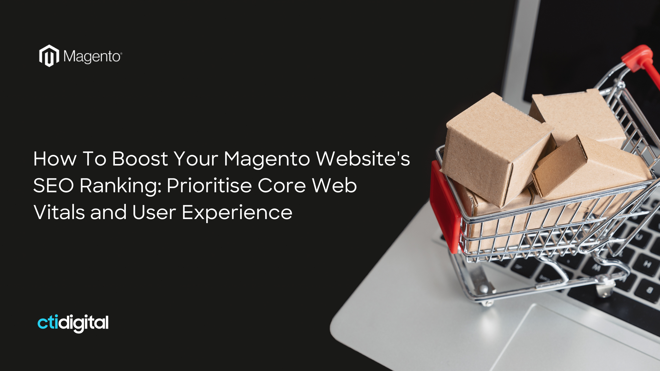 How To Boost Your Magento Website’s SEO Ranking: Prioritise Core Web Vitals and User Experience